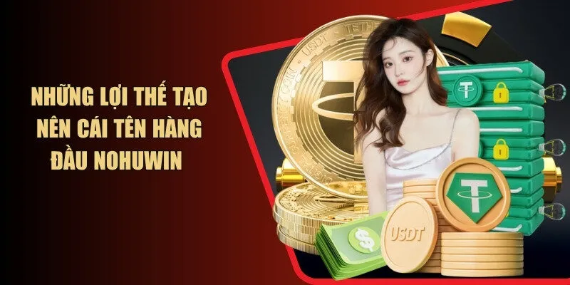 Những lợi thế tạo nên cái tên hàng đầu NOHUWIN